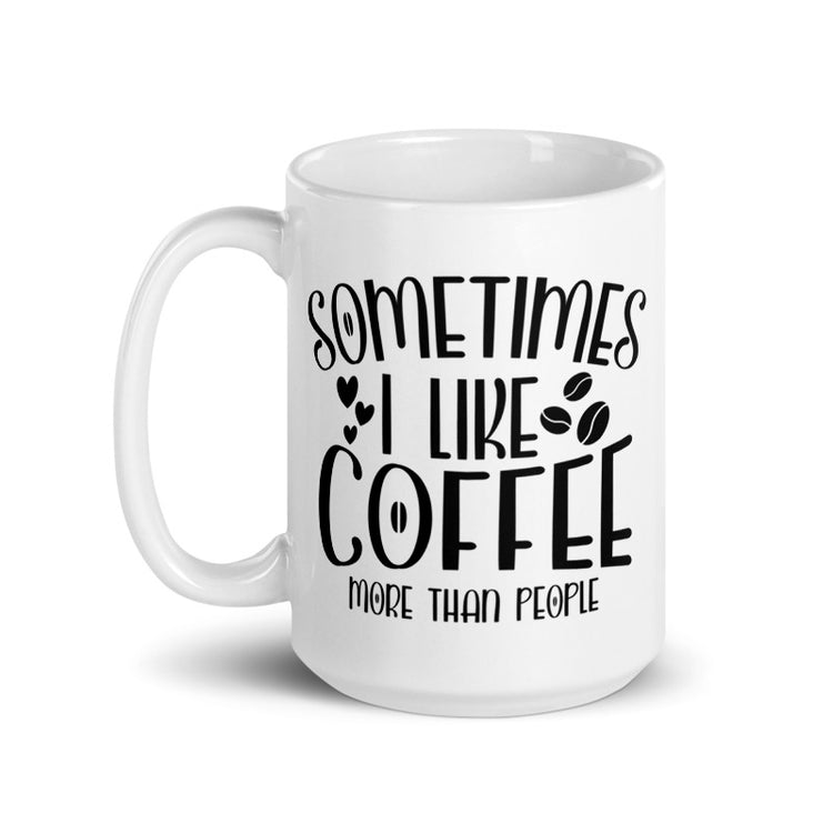 Sometimes I Like Coffee More Than People Mug