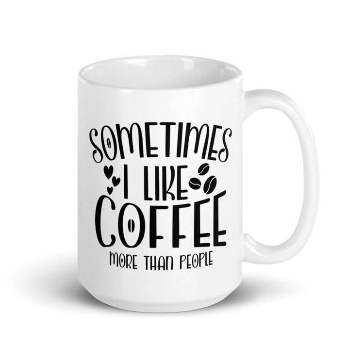 Sometimes I Like Coffee More Than People Mug
