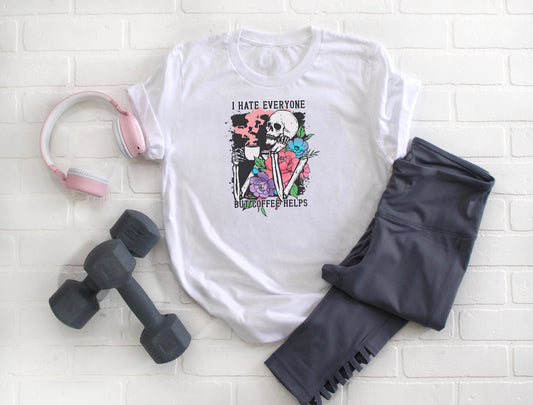 I hate everyone, but Coffee Helps.