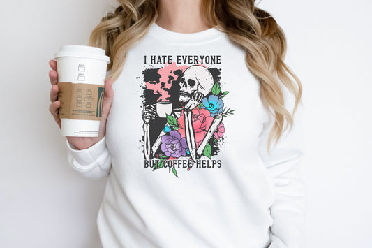 I hate everyone, but Coffee Helps.