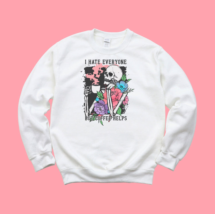 I hate everyone, but Coffee Helps.