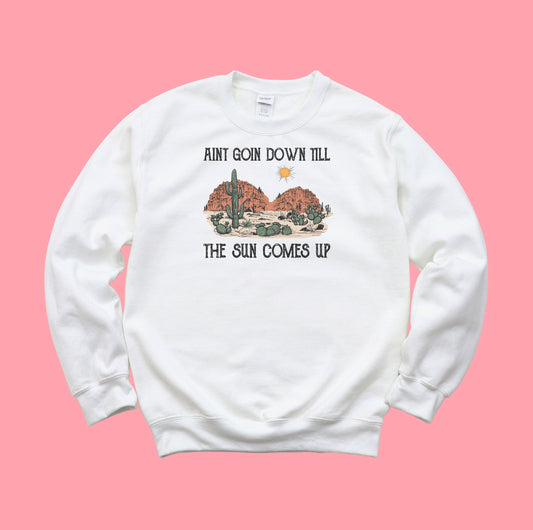 Ain't goin down till the sun comes up