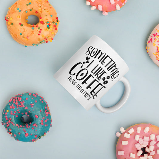 Sometimes I Like Coffee More Than People Mug