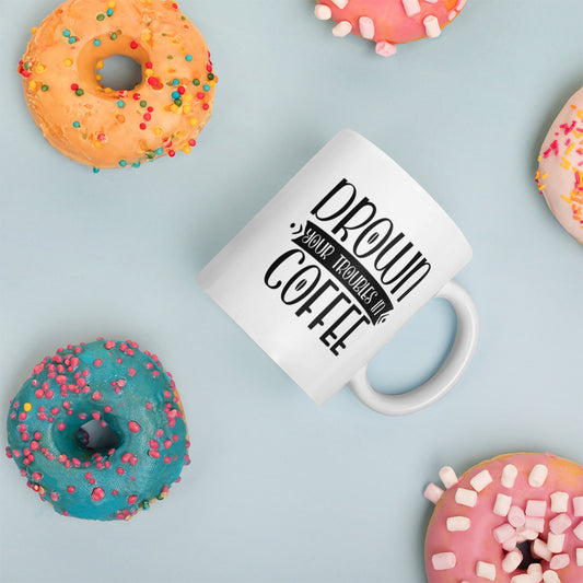 Drown your troubles in Coffee Mug
